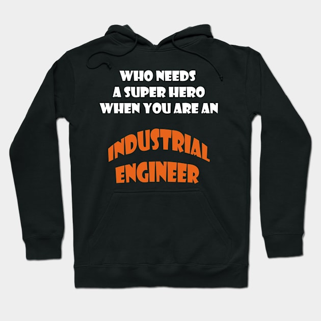 Who need a super hero when you are an Industrial Engineer T-shirts Hoodie by haloosh